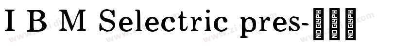 I B M Selectric pres字体转换 I B M Selectric pres字体转换